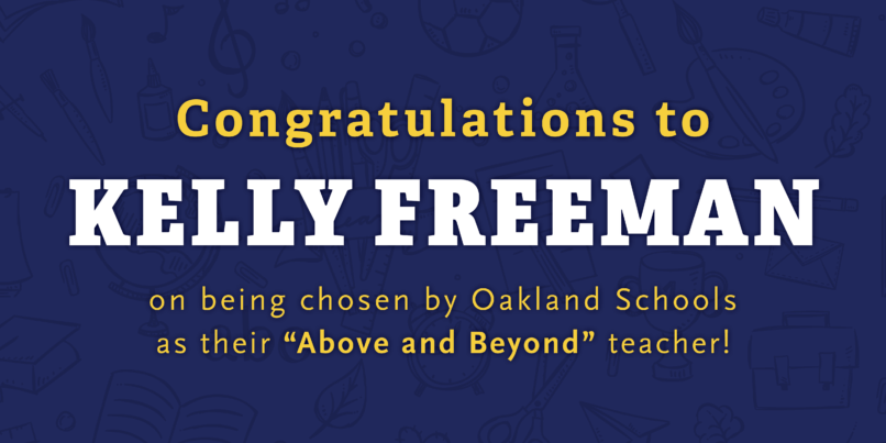 Decorative Image congratulating Kelly Freeman for being awarded by Oakland Schools as their Above and Beyond teacher.